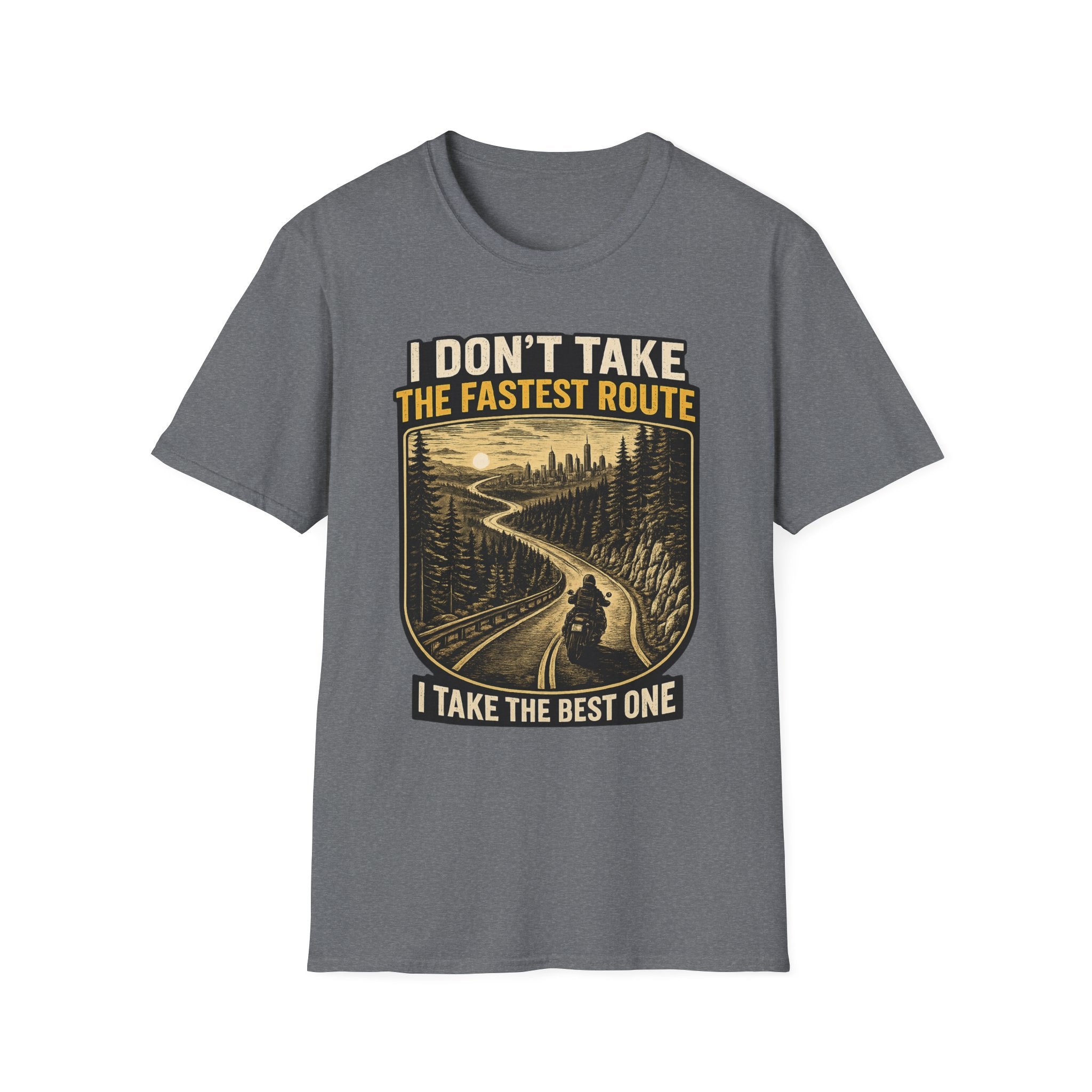 I DON'T TAKE THE FASTEST ROUTE, I TAKE THE BEST ONE T-SHIRT