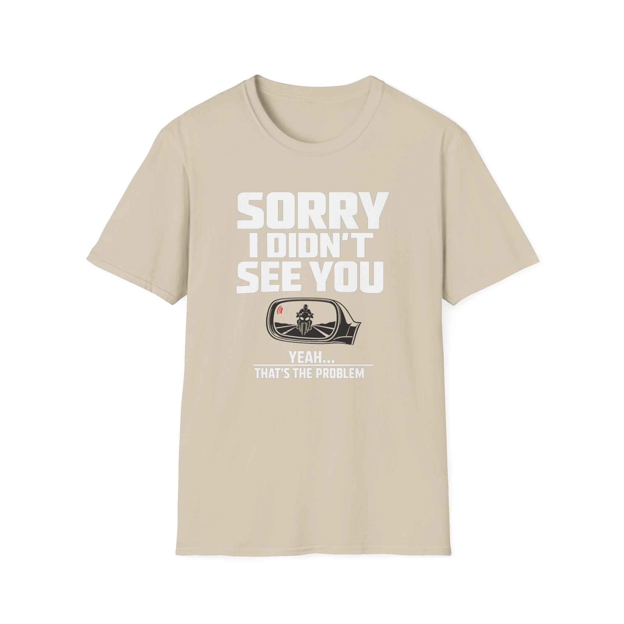 SORRY I DIDN'T SEE YOU THERE T-SHIRT