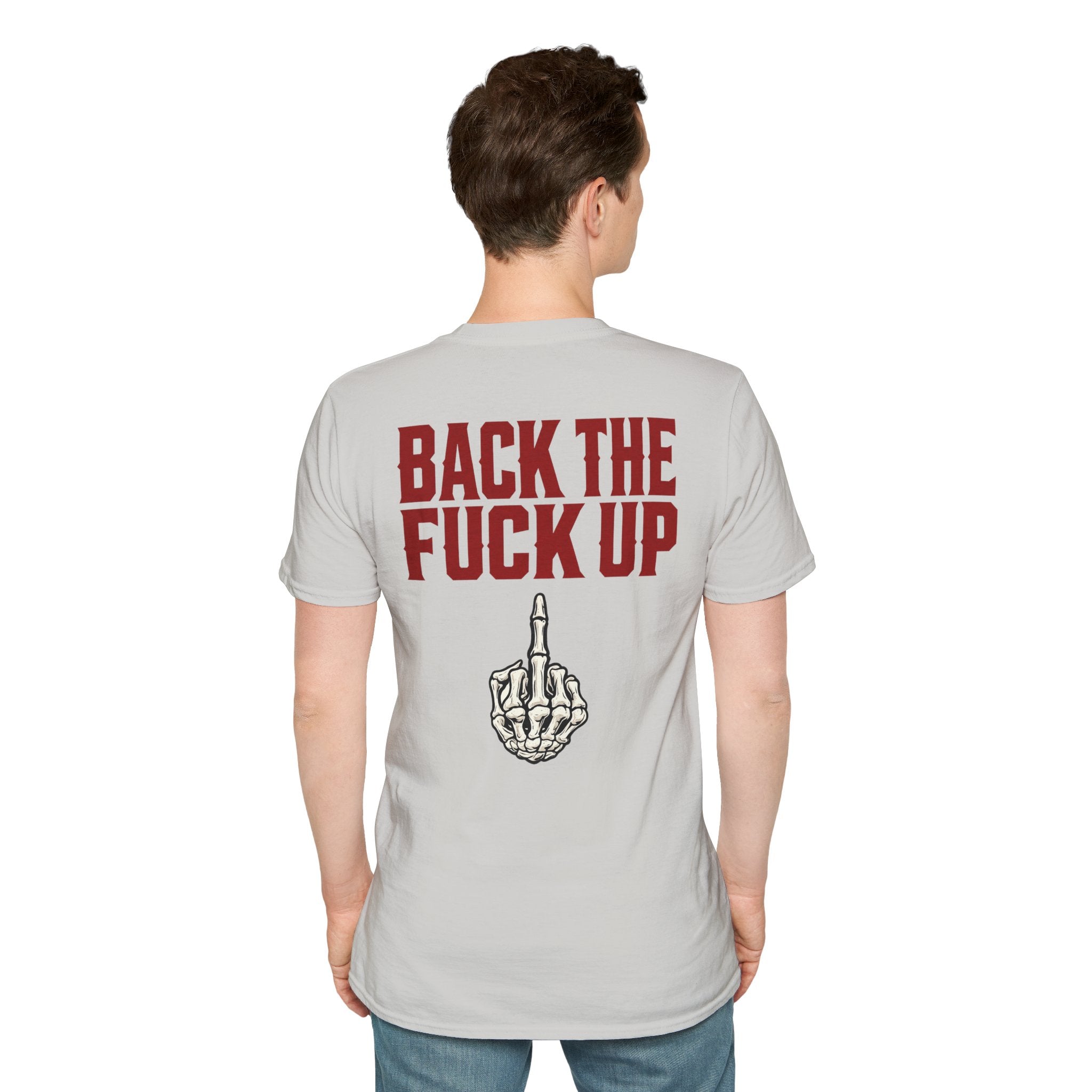 Back the F**k Up T-Shirt