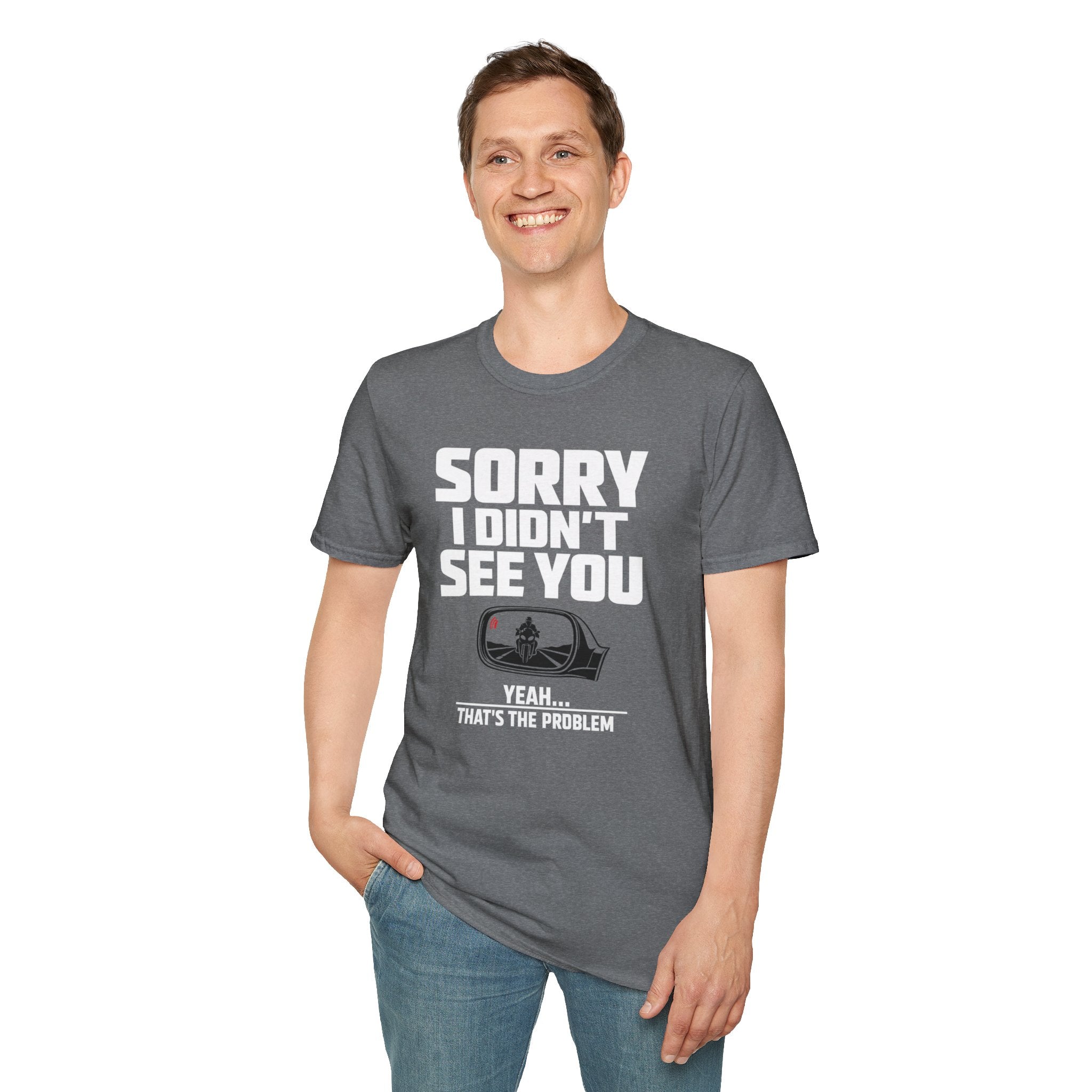 SORRY I DIDN'T SEE YOU THERE T-SHIRT