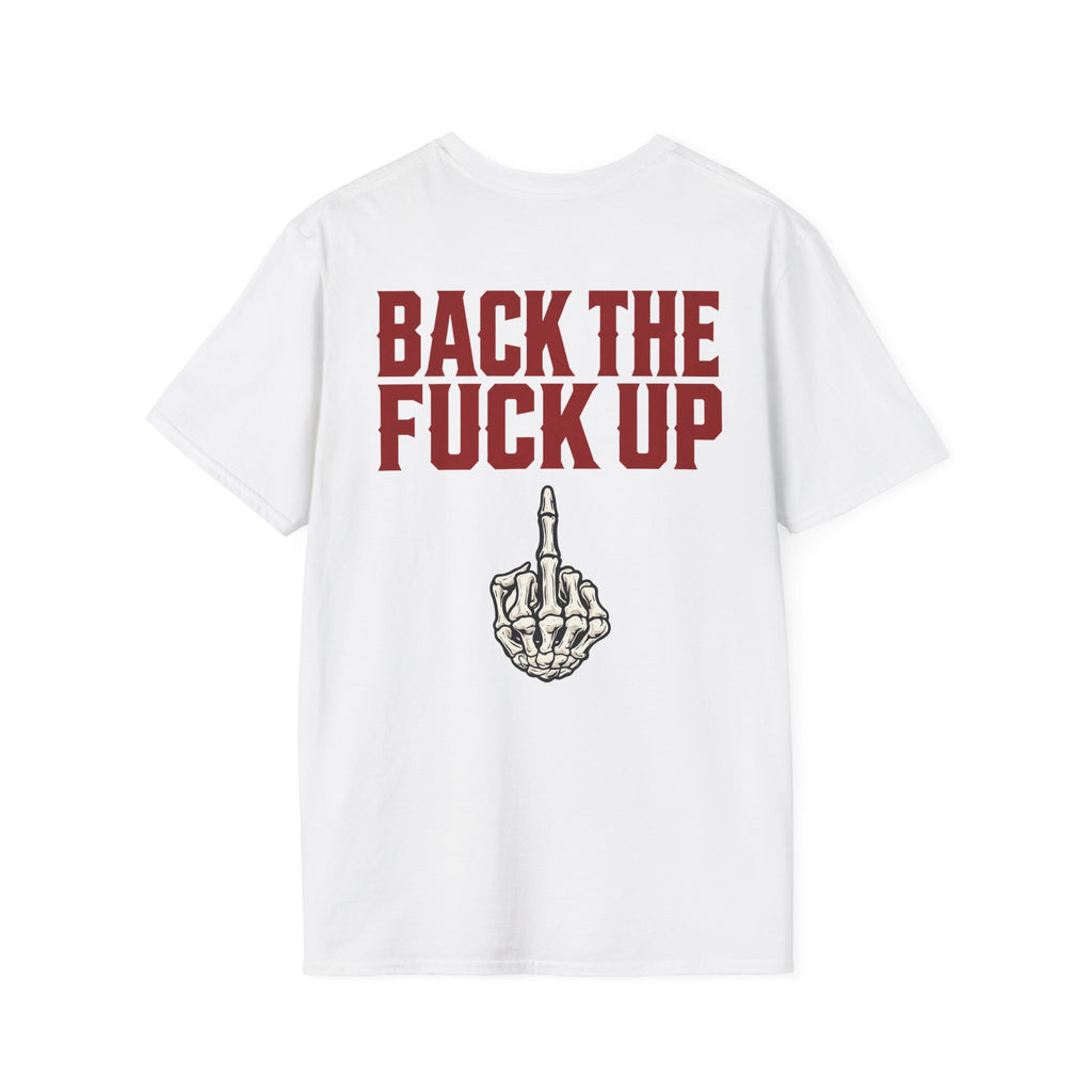 Back the F**k Up T-Shirt