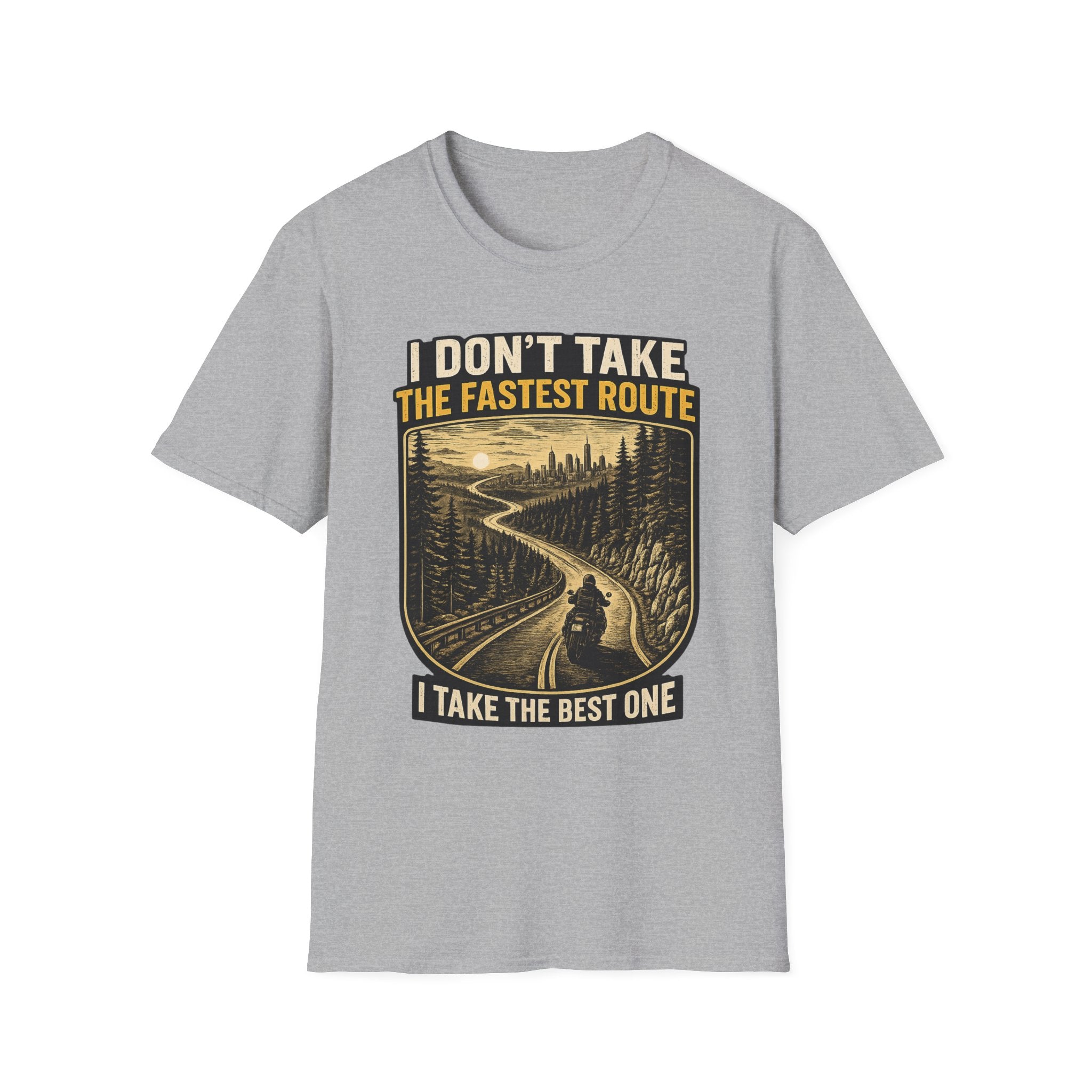 I DON'T TAKE THE FASTEST ROUTE, I TAKE THE BEST ONE T-SHIRT