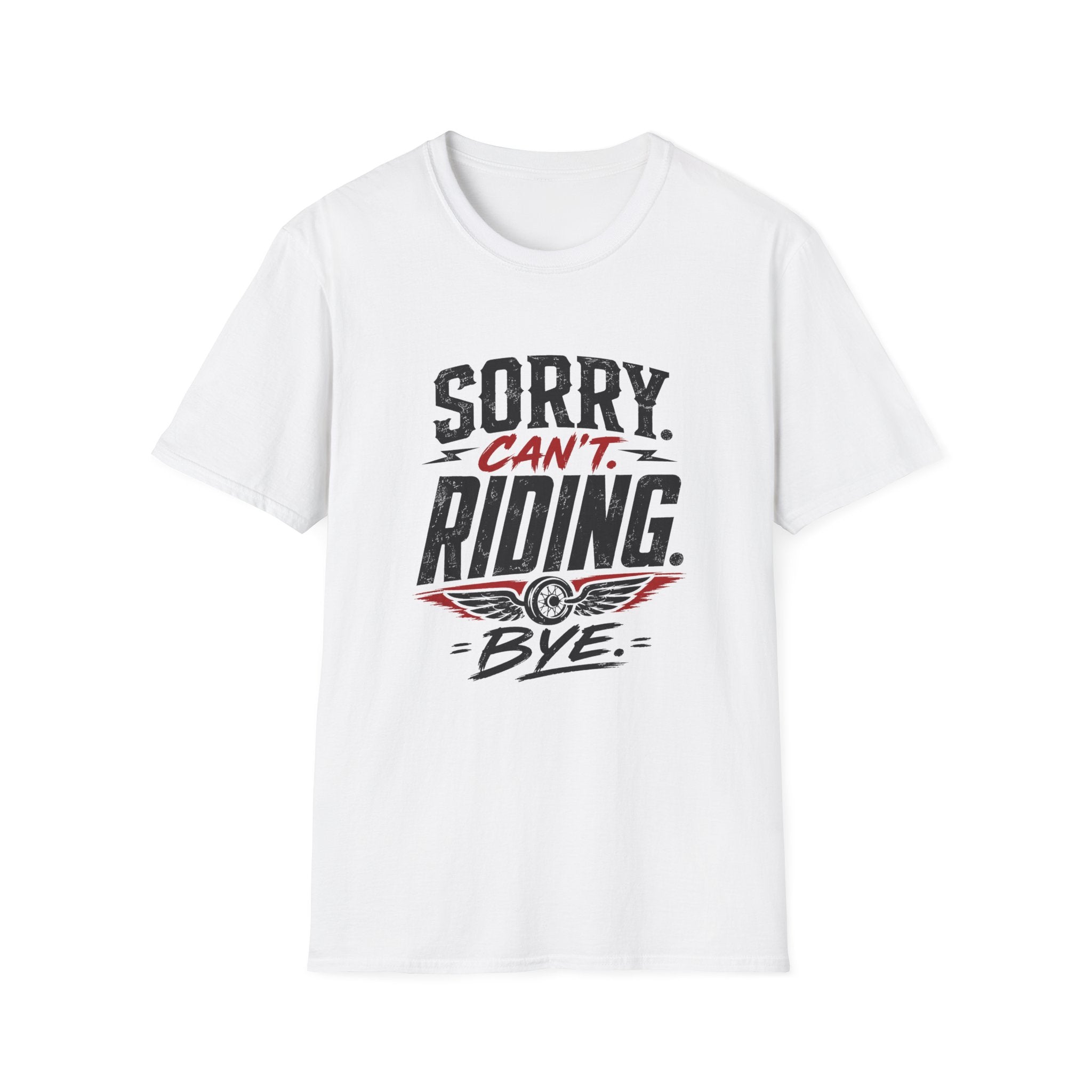 Sorry. Can't. Riding. Bye. T-Shirt