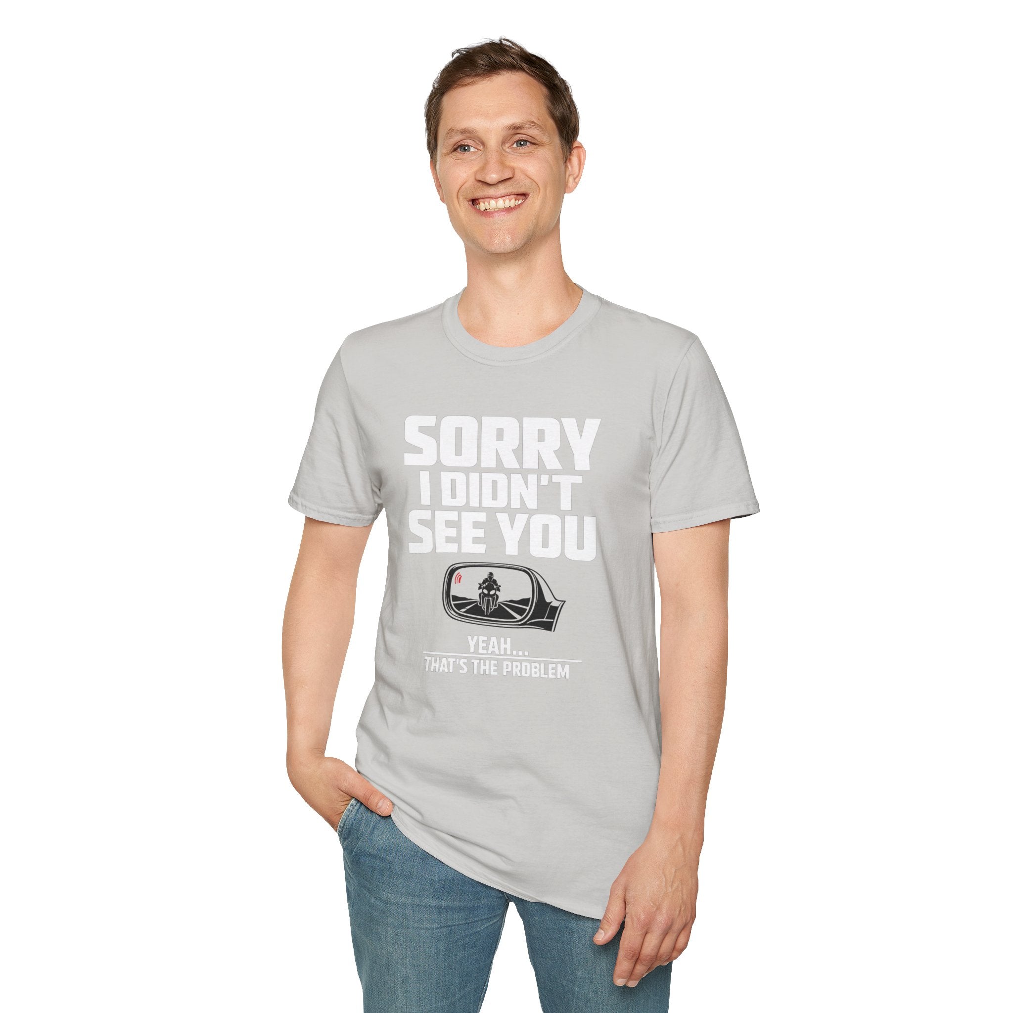 SORRY I DIDN'T SEE YOU THERE T-SHIRT