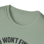 You Won't Find Me At Home T-Shirt