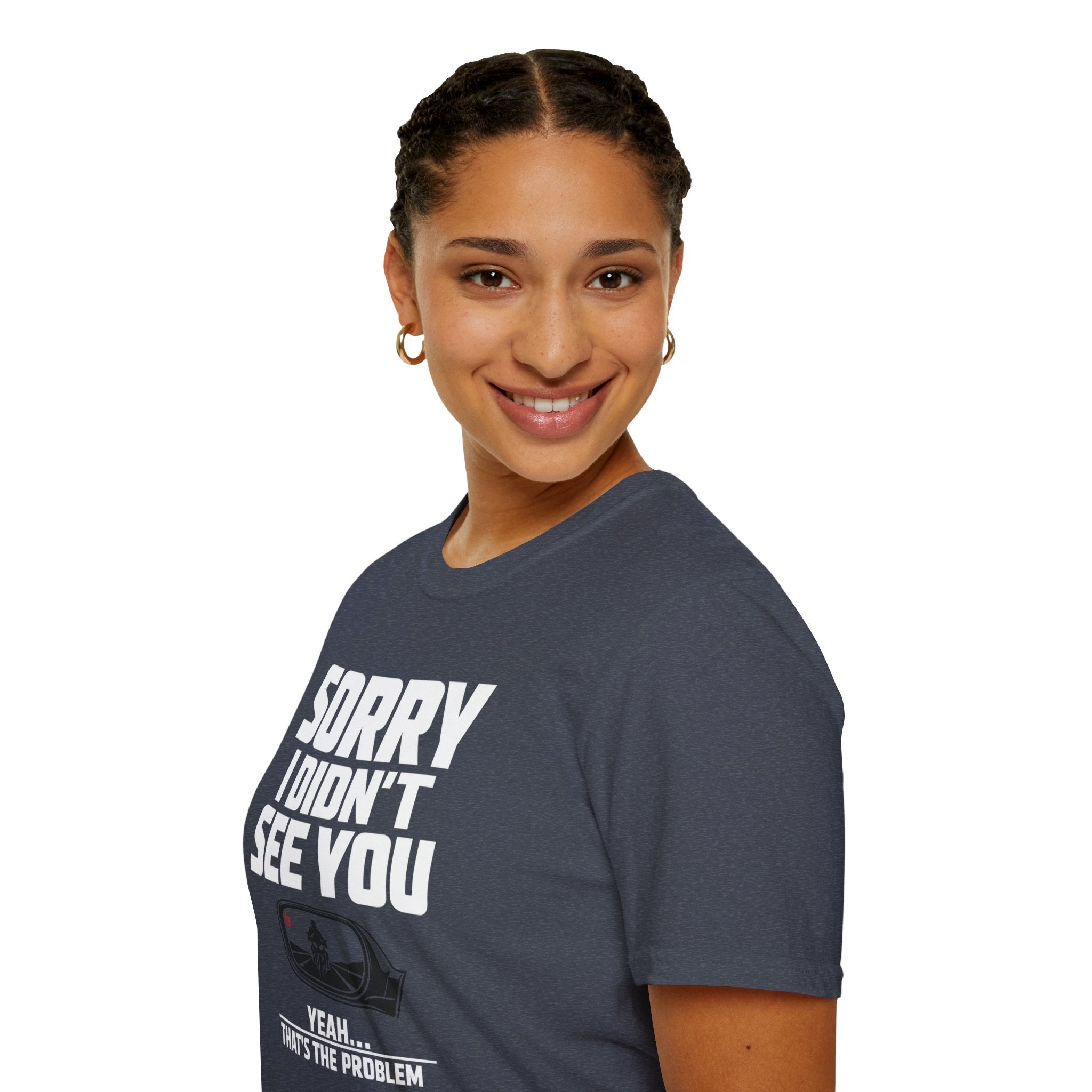 SORRY I DIDN'T SEE YOU THERE T-SHIRT