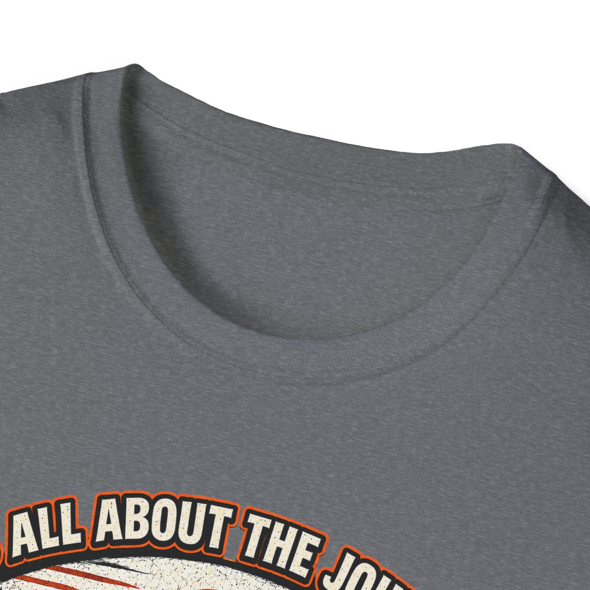It's All About the Journey Not the Destination T-Shirt
