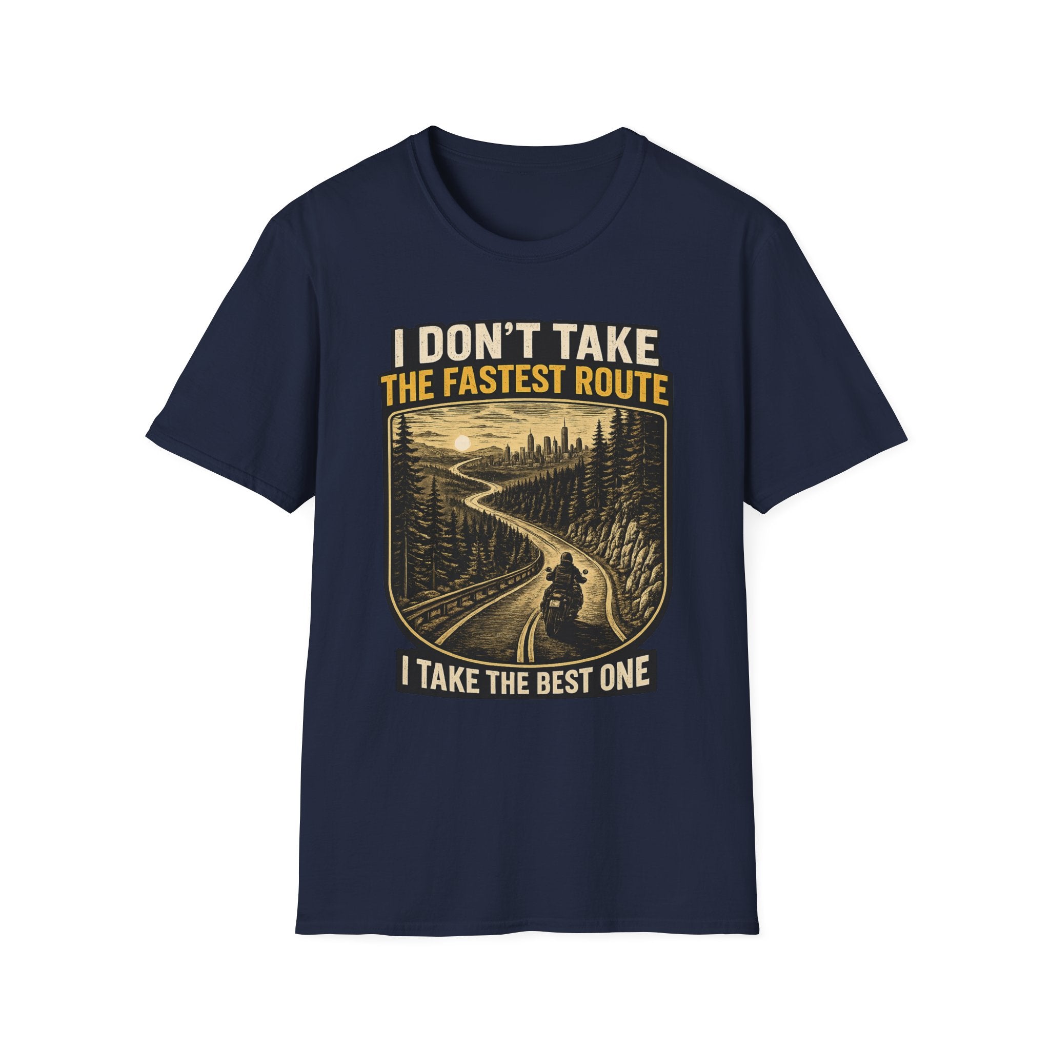 I DON'T TAKE THE FASTEST ROUTE, I TAKE THE BEST ONE T-SHIRT