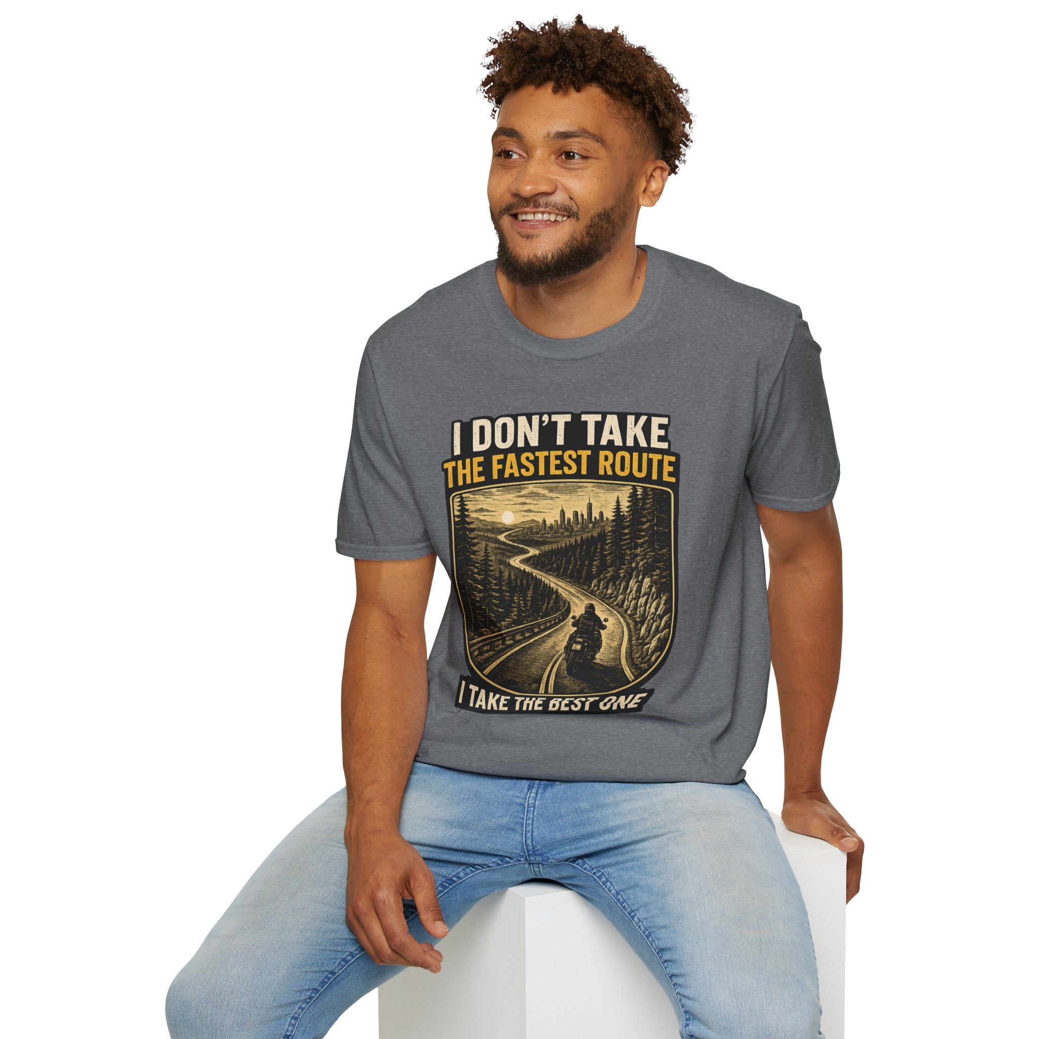 I DON'T TAKE THE FASTEST ROUTE, I TAKE THE BEST ONE T-SHIRT