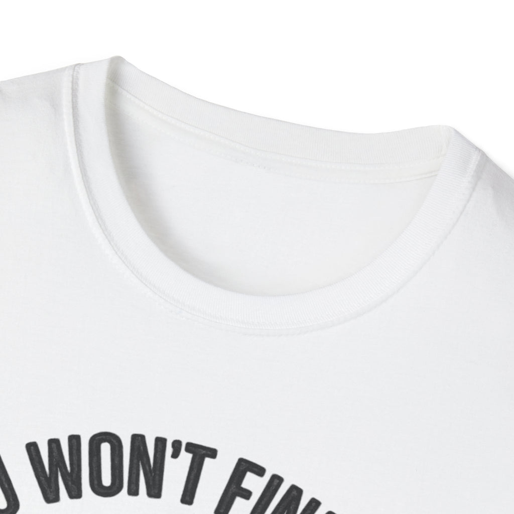 You Won't Find Me At Home T-Shirt