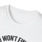 You Won't Find Me At Home T-Shirt