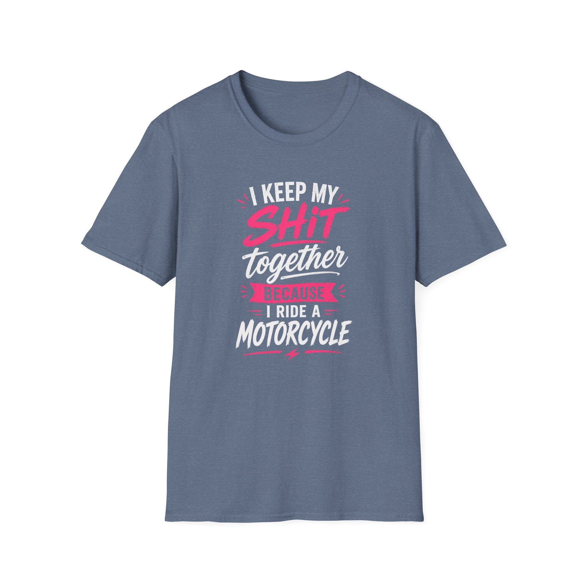 I Keep My Shit Together Because I Ride A Motorcycle T-Shirt