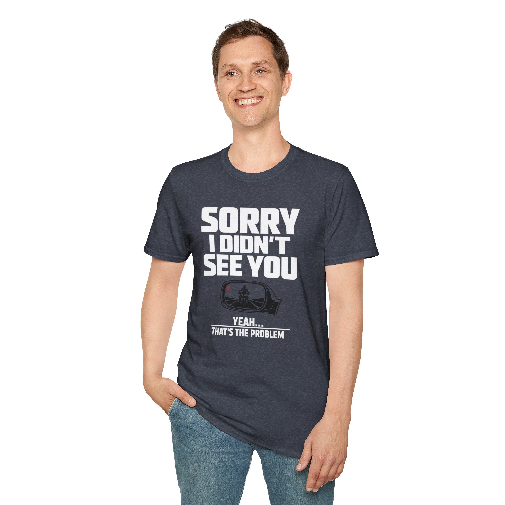 SORRY I DIDN'T SEE YOU THERE T-SHIRT