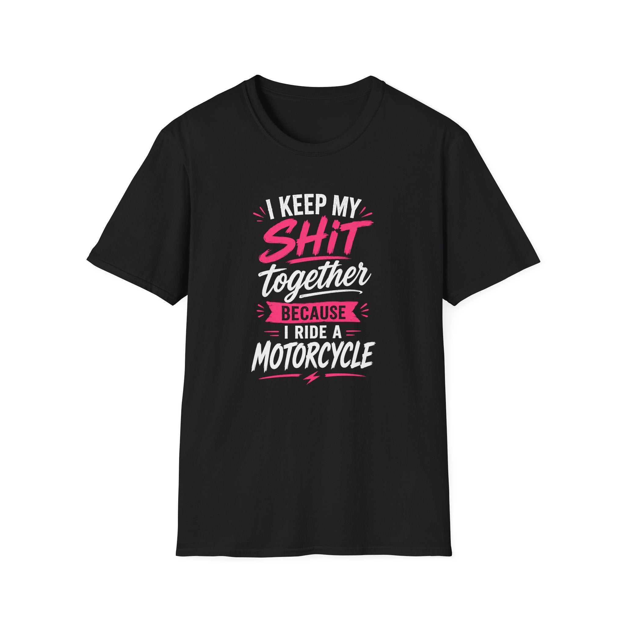 I Keep My Shit Together Because I Ride A Motorcycle T-Shirt