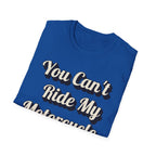 You Can't Ride My MotorcycleT-Shirt