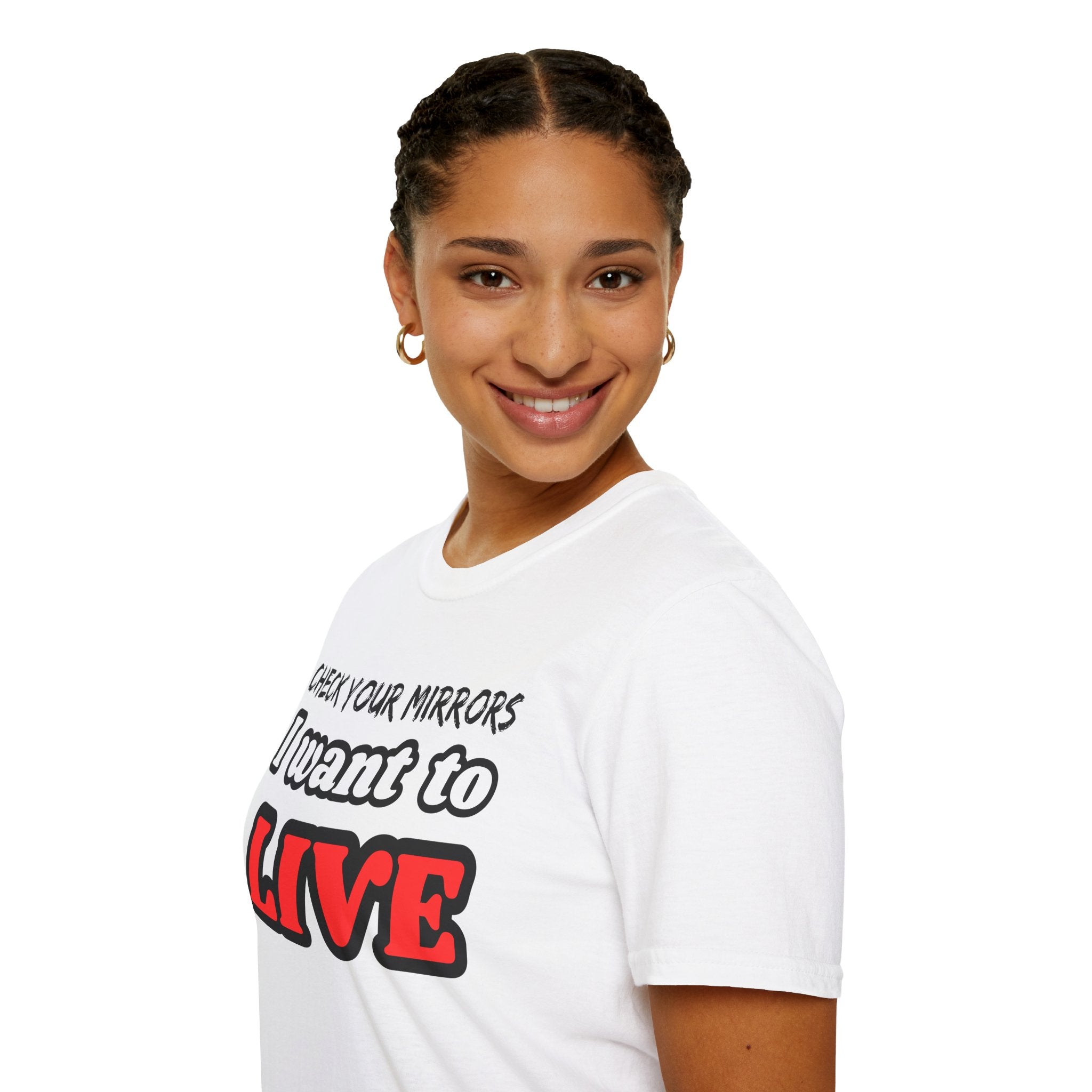 CHECK YOUR MIRRIORS, I WANT TO LIVE T-SHIRT