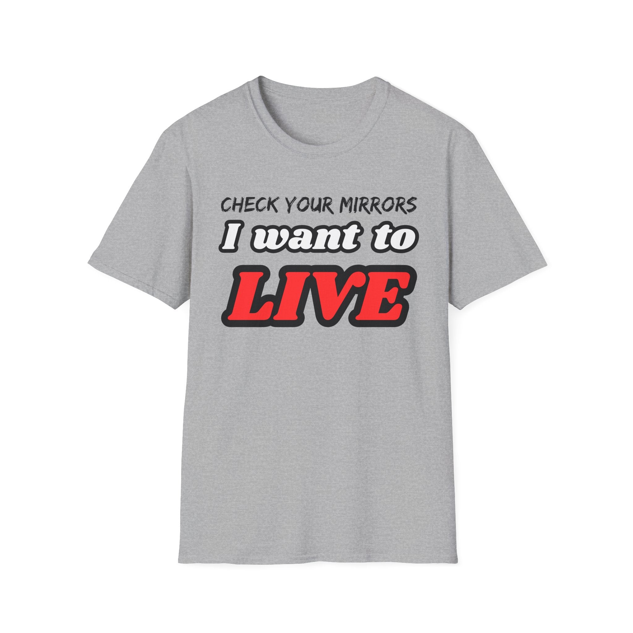 CHECK YOUR MIRRIORS, I WANT TO LIVE T-SHIRT