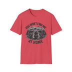 You Won't Find Me At Home T-Shirt