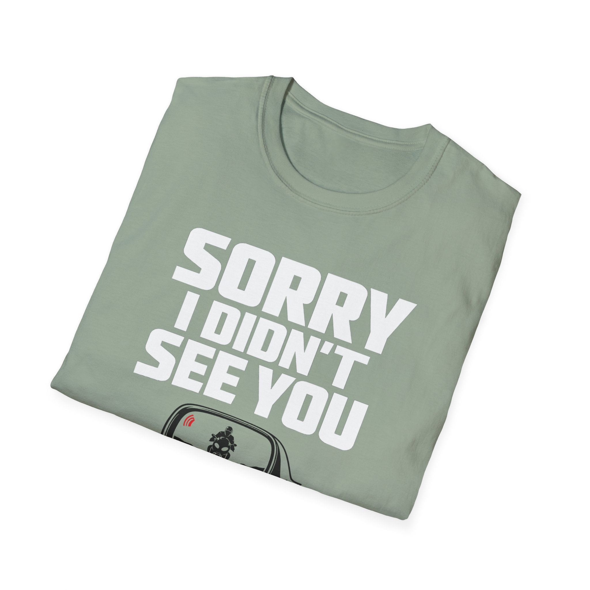 SORRY I DIDN'T SEE YOU THERE T-SHIRT