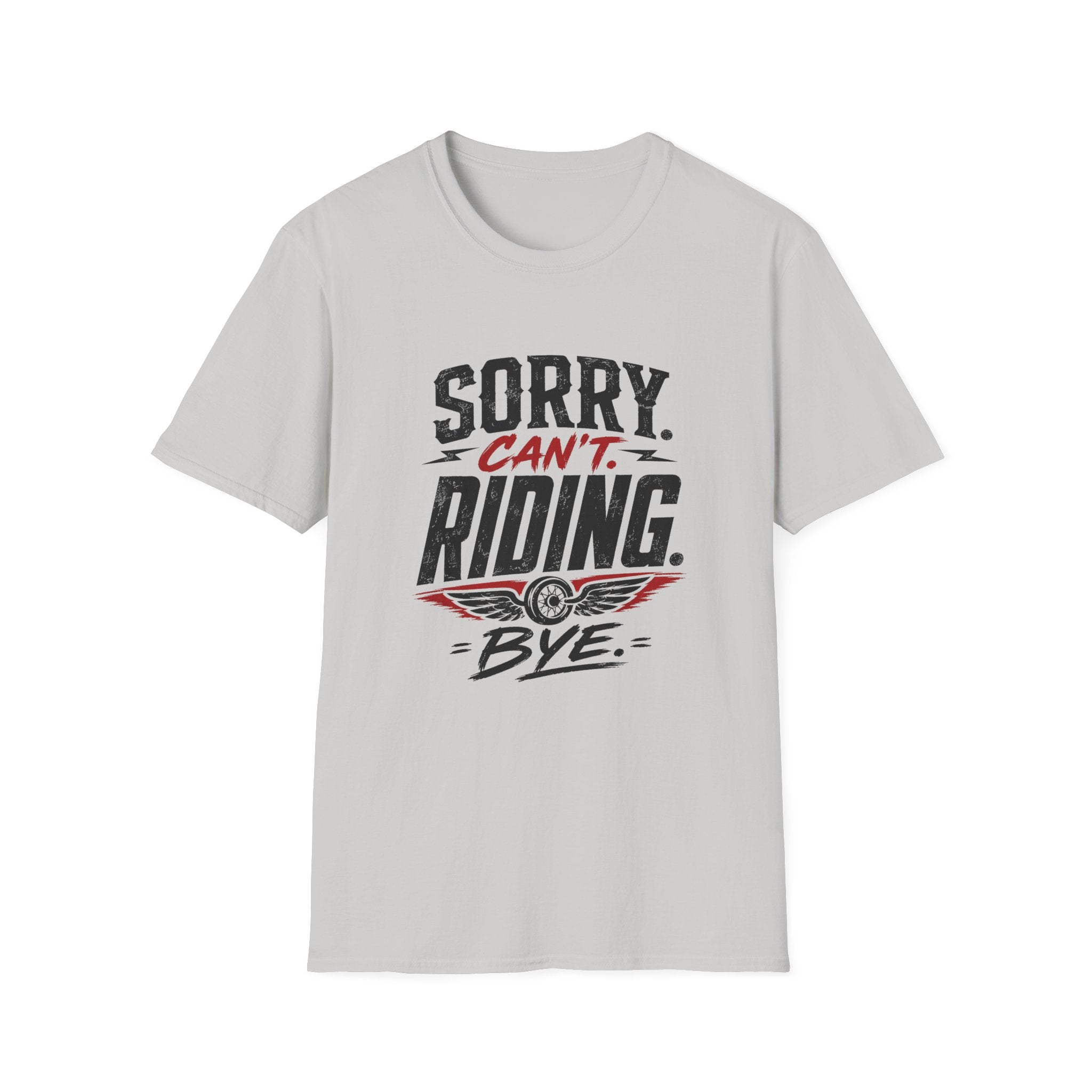 Sorry. Can't. Riding. Bye. T-Shirt