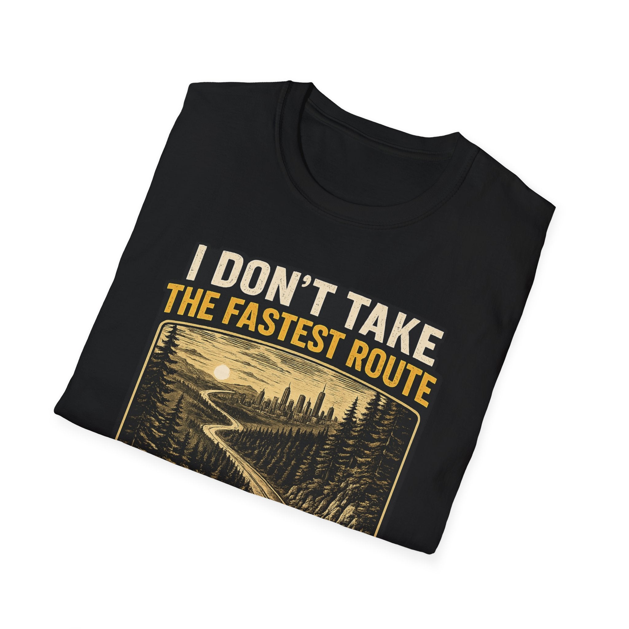 I DON'T TAKE THE FASTEST ROUTE, I TAKE THE BEST ONE T-SHIRT